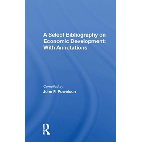 A Select Bibliography On Economic Development: With Annotations