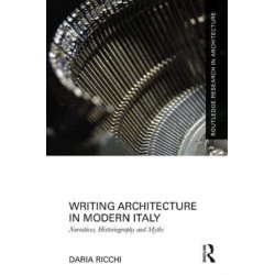 Writing Architecture in Modern Italy: Narratives, Historiography, and Myths