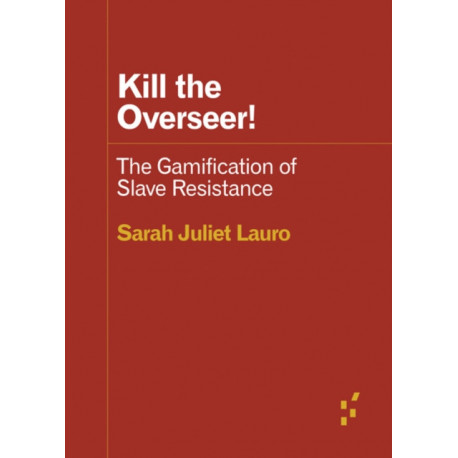 Kill the Overseer!: The Gamification of Slave Resistance