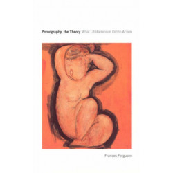 Pornography, the Theory: What Utilitarianism Did to Action