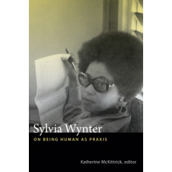 Sylvia Wynter: On Being Human As Praxis