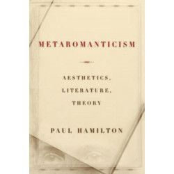 Metaromanticism: Aesthetics, Literature, Theory