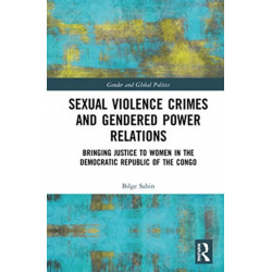Sexual Violence Crimes and Gendered Power Relations: Bringing Justice to Women in the Democratic Republic of the Congo