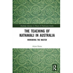 The Teaching of Kathakali in Australia: Mirroring the Master