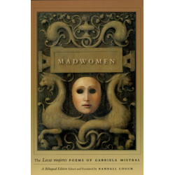 Madwomen: The "Locas mujeres" Poems of Gabriela Mistral, a Bilingual Edition