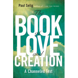Book of Love and Creation: A Channeled Text