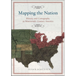 Mapping the Nation: History and Cartography in Nineteenth-Century America