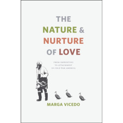 The Nature and Nurture of Love: From Imprinting to Attachment in Cold War America
