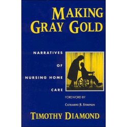 Making Gray Gold: Narratives of Nursing Home Care