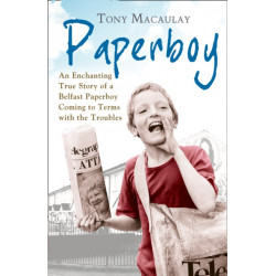 Paperboy: An Enchanting True Story of a Belfast Paperboy Coming to Terms with the Troubles