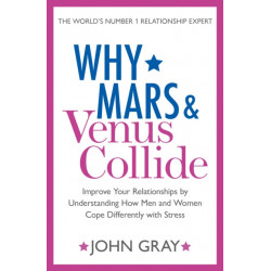 Why Mars and Venus Collide: Improve Your Relationships by Understanding How Men and Women Cope Differently with Stress