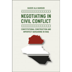 Negotiating in Civil Conflict: Constitutional Construction and Imperfect Bargaining in Iraq