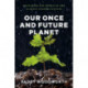 Our Once and Future Planet: Restoring the World in the Climate Change Century
