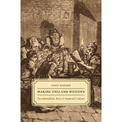 Making England Western: Occidentalism, Race, and Imperial Culture