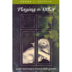 Playing the Other: Gender and Society in Classical Greek Literature