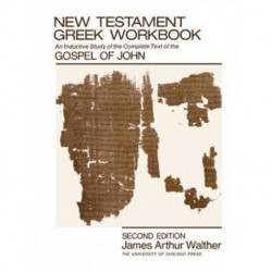 New Testament Greek Workbook: An Inductive Study of the Complete Text of the Gospel of John