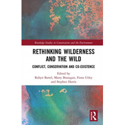 Rethinking Wilderness and the Wild: Conflict, Conservation and Co-existence