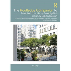 The Routledge Companion to Twentieth and Early Twenty-First Century Urban Design: A History of Shifting Manifestoes, Paradigms, Generic Solutions, and Specific Designs
