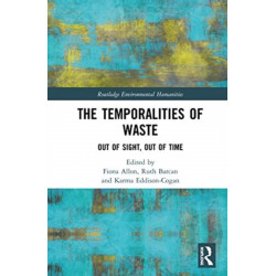 The Temporalities of Waste: Out of Sight, Out of Time