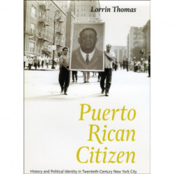 Puerto Rican Citizen: History and Political Identity in Twentieth-Century New York City
