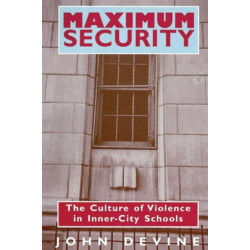 Maximum Security: The Culture of Violence in Inner-City Schools