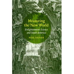Measuring the New World: Enlightenment Science and South America
