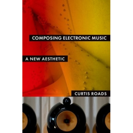 Composing Electronic Music: A New Aesthetic