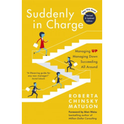 Suddenly in Charge: Managing Up, Managing Down, Succeeding All Around