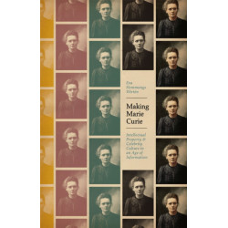 Making Marie Curie: Intellectual Property and Celebrity Culture in an Age of Information
