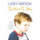 Too Hurt to Stay: The True Story of a Troubled Boy’s Desperate Search for a Loving Home