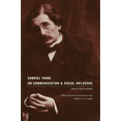 Gabriel Tarde On Communication and Social Influence: Selected Papers