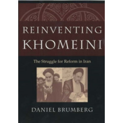 Reinventing Khomeini: The Struggle for Reform in Iran