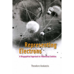 Representing Electrons: A Biographical Approach to Theoretical Entities