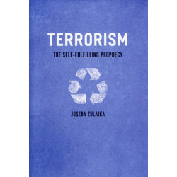 Terrorism: The Self-Fulfilling Prophecy