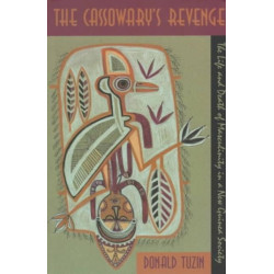 The Cassowary's Revenge: The Life and Death of Masculinity in a New Guinea Society