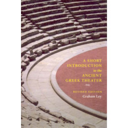 A Short Introduction to the Ancient Greek Theater: Revised Edition