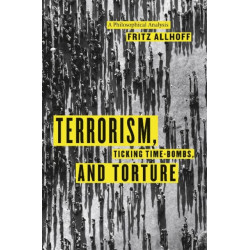 Terrorism, Ticking Time-Bombs, and Torture: A Philosophical Analysis