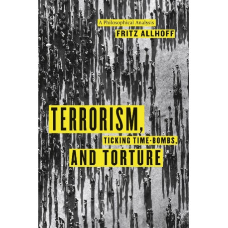 Terrorism, Ticking Time-Bombs, and Torture: A Philosophical Analysis