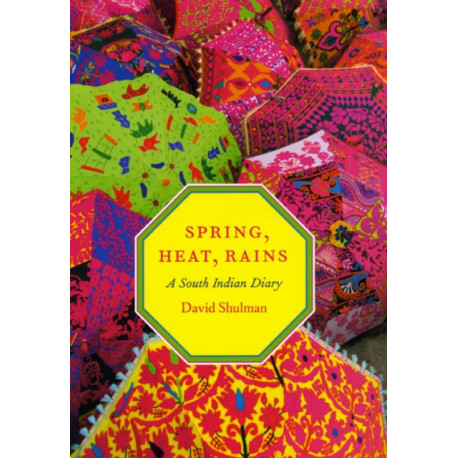 Spring, Heat, Rains: A South Indian Diary