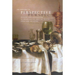 The Rhetoric of Perspective: Realism and Illusionism in Seventeenth-Century Dutch Still-Life Painting