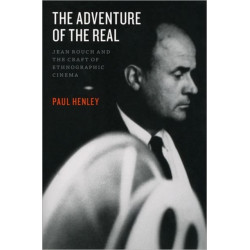 The Adventure of the Real: Jean Rouch and the Craft of Ethnographic Cinema