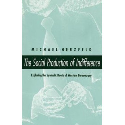 The Social Production of Indifference: Exploring the Symbolic Roots of Western Bureaucracy