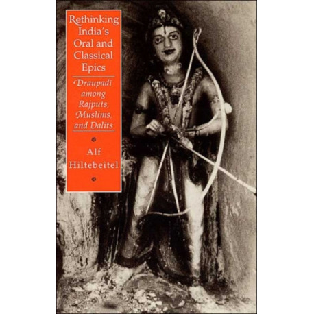 Rethinking India's Oral and Classical Epics: Draupadi among Rajputs, Muslims, and Dalits