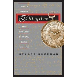 Telling Time: Clocks, Diaries, and English Diurnal Form, 1660-1785