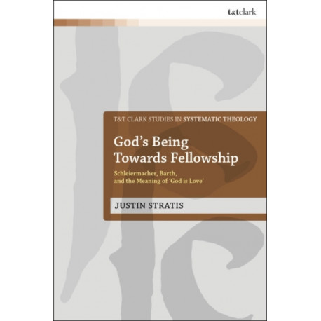 God's Being Towards Fellowship: Schleiermacher, Barth, and the Meaning of ‘God is Love’