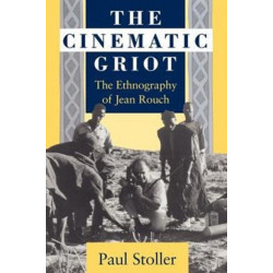 The Cinematic Griot: The Ethnography of Jean Rouch