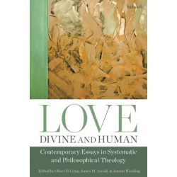 Love, Divine and Human: Contemporary Essays in Systematic and Philosophical Theology