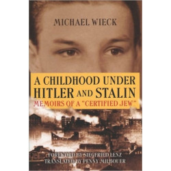 A Childhood Under Hitler and Stalin: Memoirs of a Certified Jew