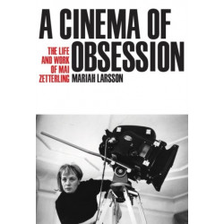A Cinema of Obsession: The Life and Work of Mai Zetterling