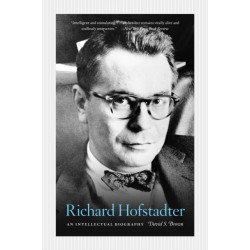 Richard Hofstadter: An Intellectual Biography